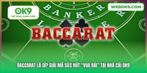 Baccarat Là Gì? OK9 Giải Đáp Thắc Mắc Cho Những Hội Viên Mới