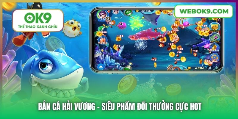 Bắn cá hải vương - siêu phẩm đổi thưởng cực hot