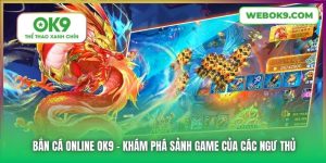 Bắn Cá Online OK9 - Khám Phá Sảnh Game Của Các Ngư Thủ