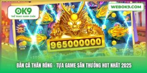 Bắn Cá Thần Rồng - Tựa Game Săn Thưởng Hot Nhất 2025