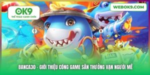 Banca30 - Giới Thiệu Cổng Game Săn Thưởng Vạn Người Mê