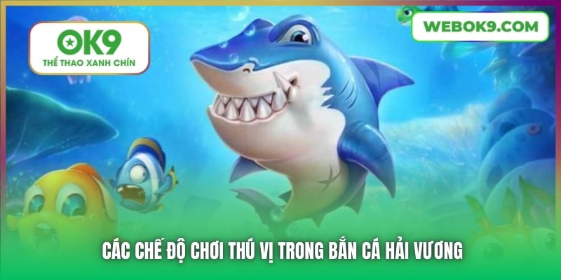 Các chế độ chơi thú vị trong Bắn Cá Hải Vương