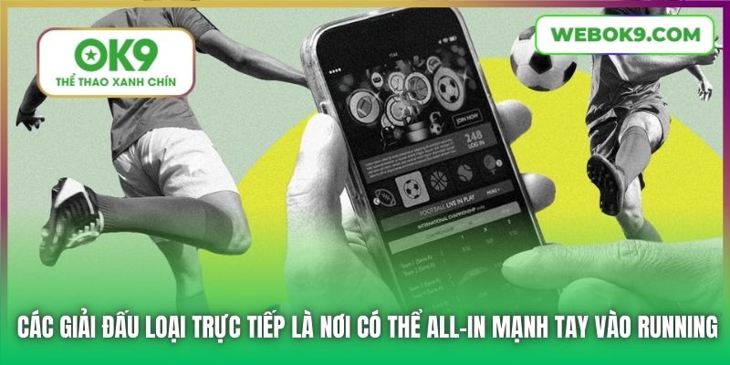 Các giải đấu loại trực tiếp là nơi có thể all-in mạnh tay vào running