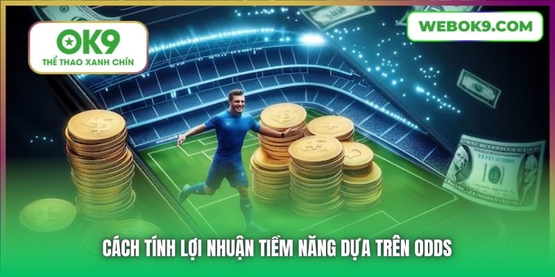 Cách tính lợi nhuận tiềm năng dựa trên odds