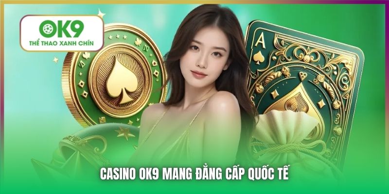 Casino OK9 mang đẳng cấp quốc tế