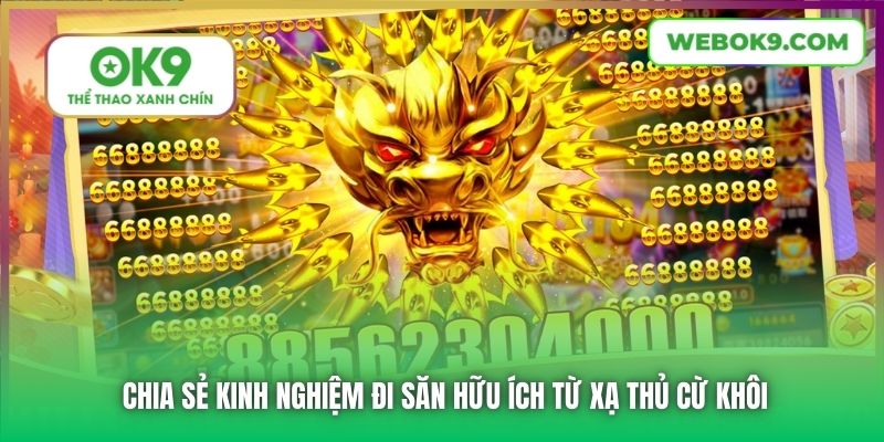 Chia sẻ kinh nghiệm đi săn hữu ích từ xạ thủ cừ khôi