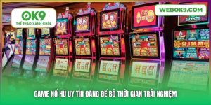 Game Nổ Hũ Uy Tín Đáng Để Bỏ Thời Gian Trải Nghiệm