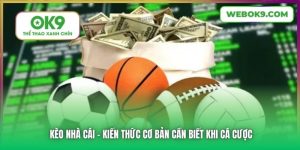 Kèo Nhà Cái | Kiến Thức Cơ Bản Cần Biết Khi Cá Cược