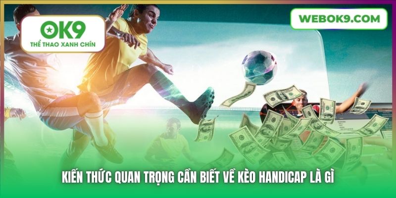 Kiến thức quan trọng cần biết về kèo Handicap là gì
