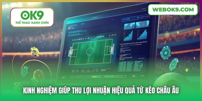 Kinh nghiệm giúp thu lợi nhuận hiệu quả từ kèo châu Âu