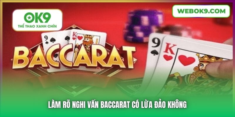 Làm rõ nghi vấn Baccarat có lừa đảo không