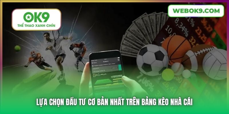 Lựa chọn đầu tư cơ bản nhất trên bảng kèo nhà cái