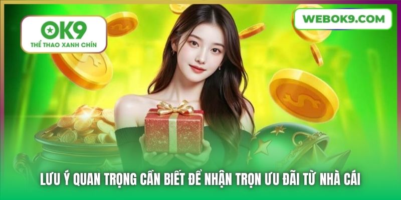 Lưu ý quan trọng cần biết để nhận trọn ưu đãi từ nhà cái