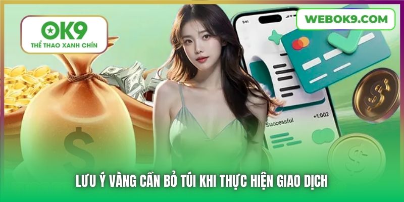 Lưu ý vàng cần bỏ túi khi thực hiện giao dịch