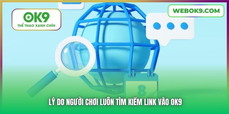 Lý do người chơi luôn tìm kiếm link vào OK9