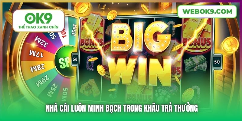Nhà cái luôn minh bạch trong khâu trả thưởng