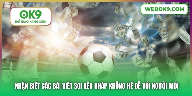 Nhận biết các bài viết soi kèo nháp không hề dễ với người mới