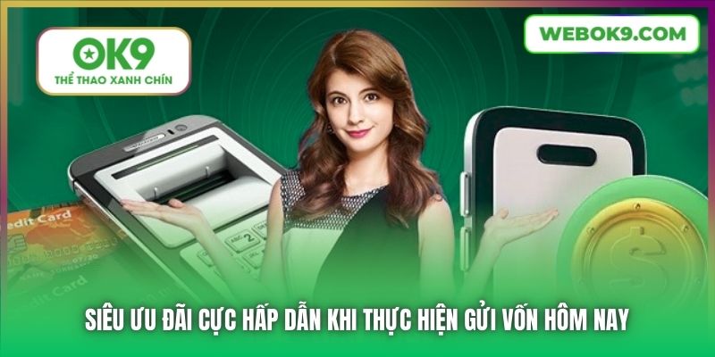 Siêu ưu đãi cực hấp dẫn khi thực hiện gửi vốn hôm nay