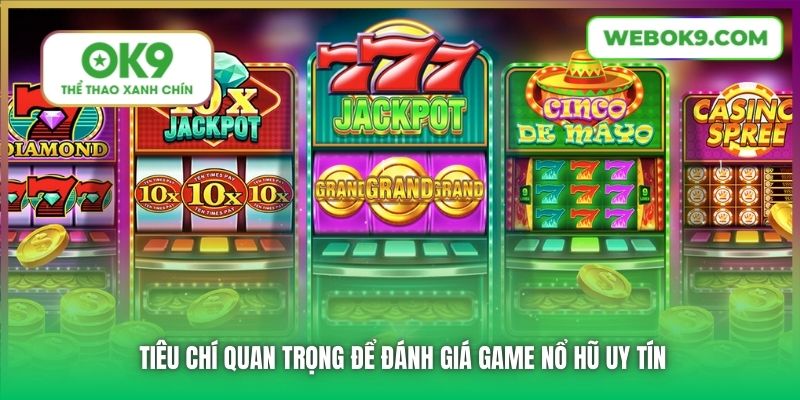 Tiêu chí quan trọng để đánh giá game Nổ Hũ uy tín