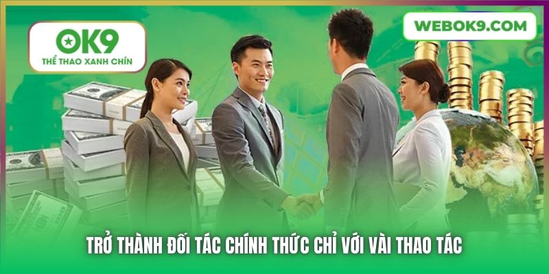 Trở thành đối tác chính thức chỉ với vài thao tác