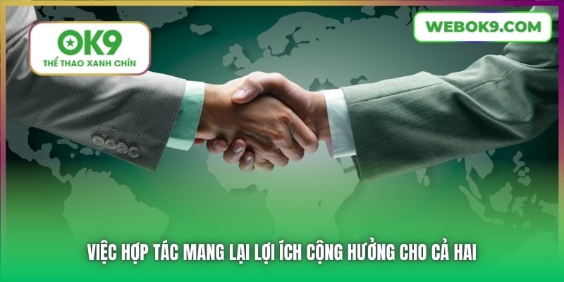 Việc hợp tác mang lại lợi ích cộng hưởng cho cả hai