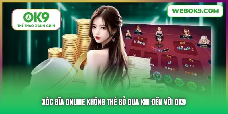 Xóc Đĩa online không thể bỏ qua khi đến với OK9